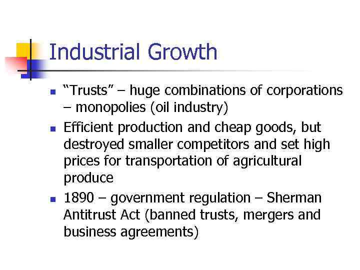 Industrial Growth n n n “Trusts” – huge combinations of corporations – monopolies (oil