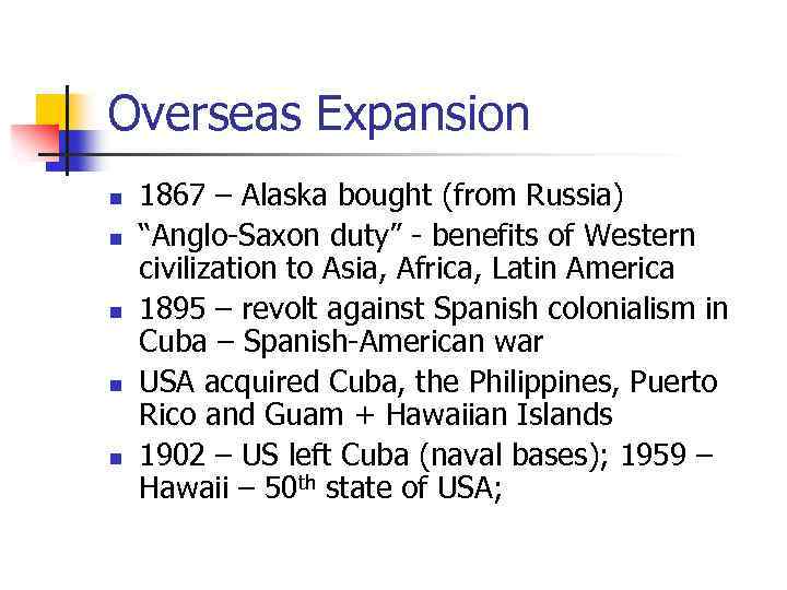 Overseas Expansion n n 1867 – Alaska bought (from Russia) “Anglo-Saxon duty” - benefits