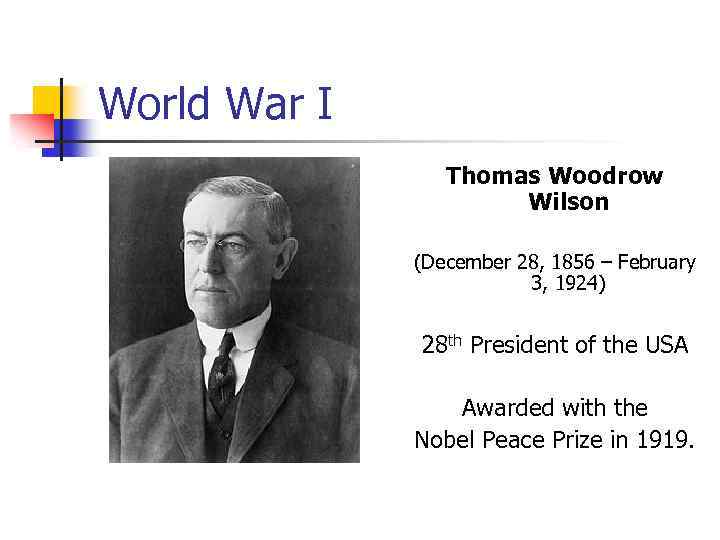 World War I Thomas Woodrow Wilson (December 28, 1856 – February 3, 1924) 28