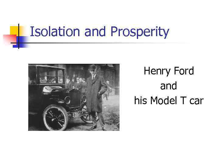 Isolation and Prosperity Henry Ford and his Model T car 