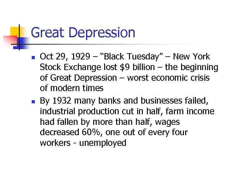 Great Depression n n Oct 29, 1929 – “Black Tuesday” – New York Stock