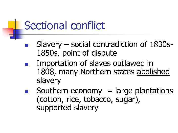 Sectional conflict n n n Slavery – social contradiction of 1830 s 1850 s,