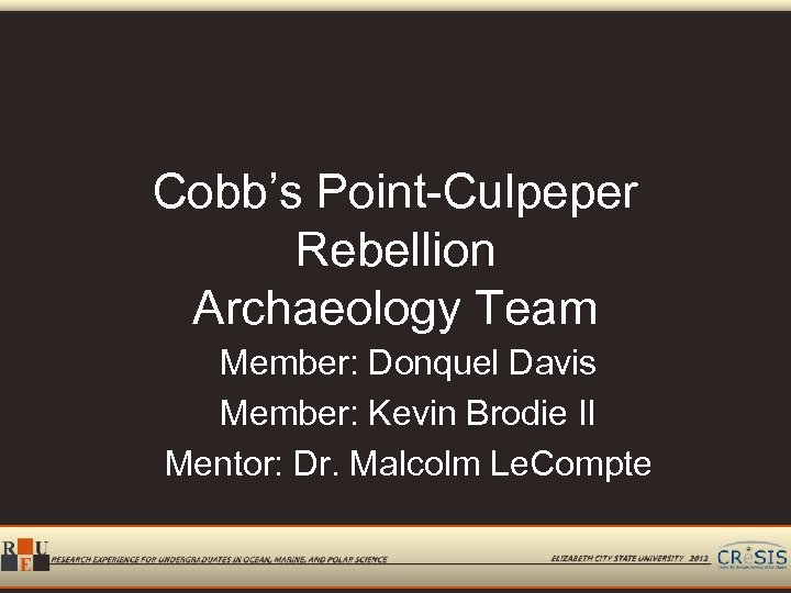 Cobb’s Point-Culpeper Rebellion Archaeology Team Member: Donquel Davis Member: Kevin Brodie II Mentor: Dr.