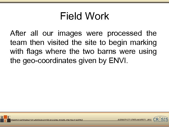 Field Work After all our images were processed the team then visited the site