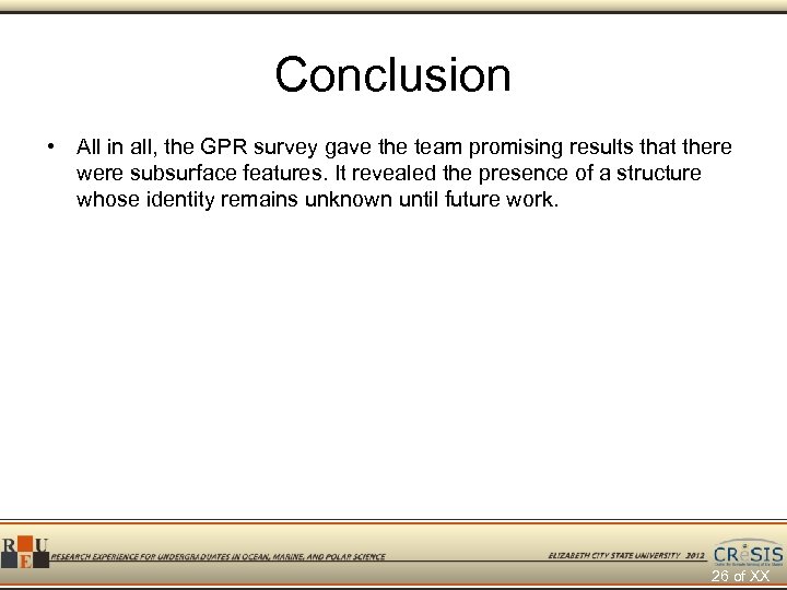 Conclusion • All in all, the GPR survey gave the team promising results that