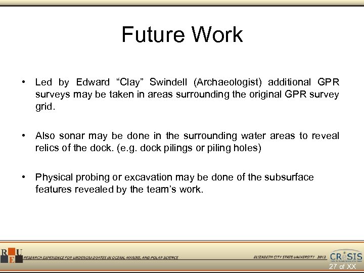 Future Work • Led by Edward “Clay” Swindell (Archaeologist) additional GPR surveys may be