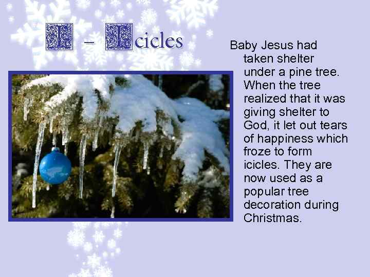 I - Icicles Baby Jesus had taken shelter under a pine tree. When the