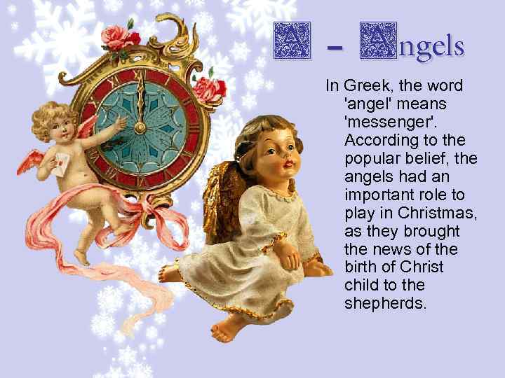 A – Angels In Greek, the word 'angel' means 'messenger'. According to the popular