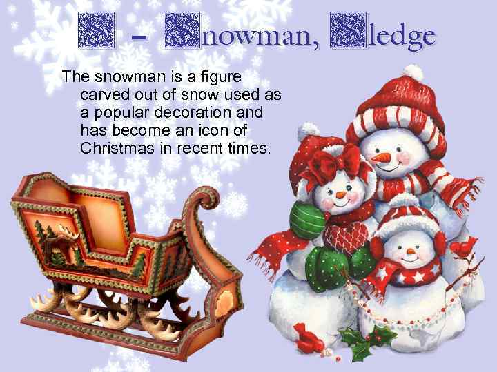 S – Snowman, Sledge The snowman is a figure carved out of snow used