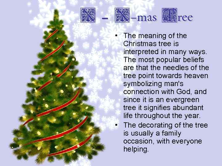 X – X-mas Tree • The meaning of the Christmas tree is interpreted in