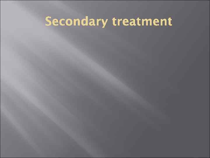 Secondary treatment 