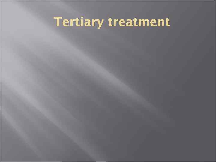 Tertiary treatment 