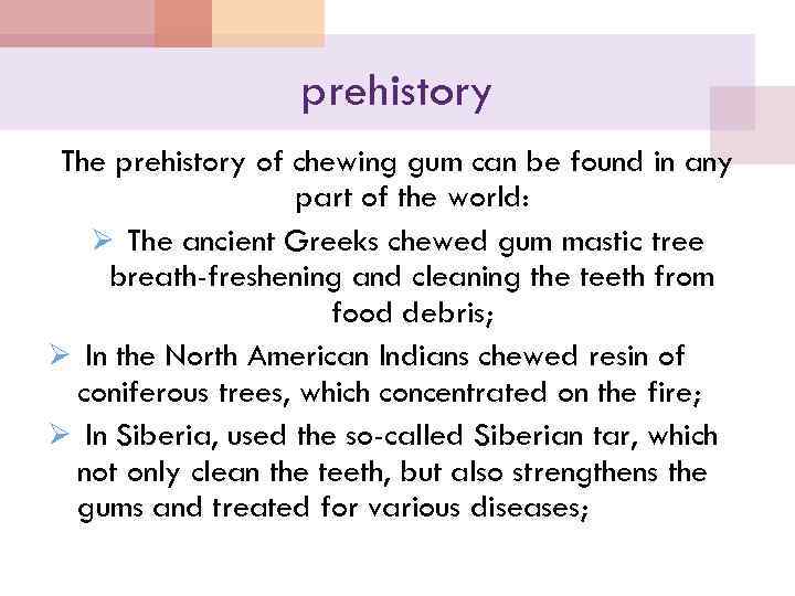 prehistory The prehistory of chewing gum can be found in any part of the