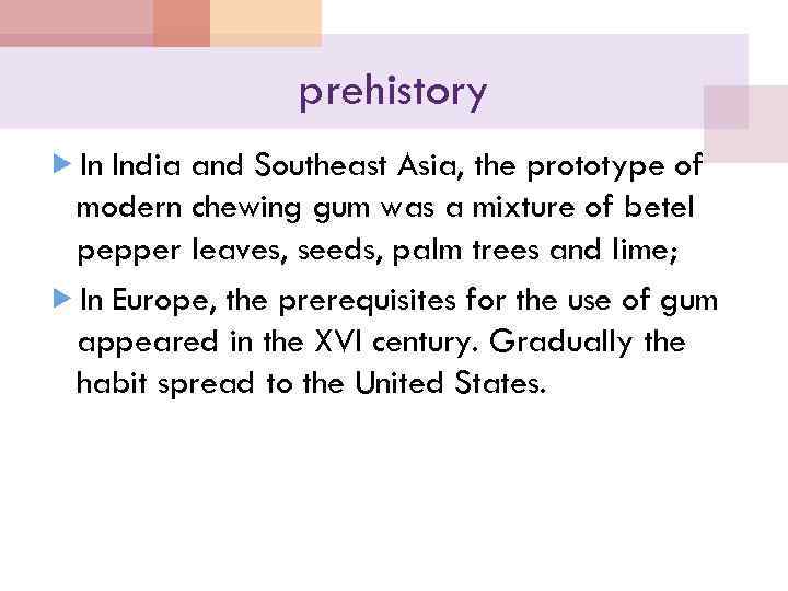 prehistory In India and Southeast Asia, the prototype of modern chewing gum was a