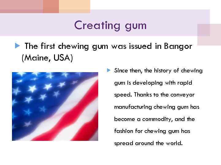 Creating gum The first chewing gum was issued in Bangor (Maine, USA) Since then,