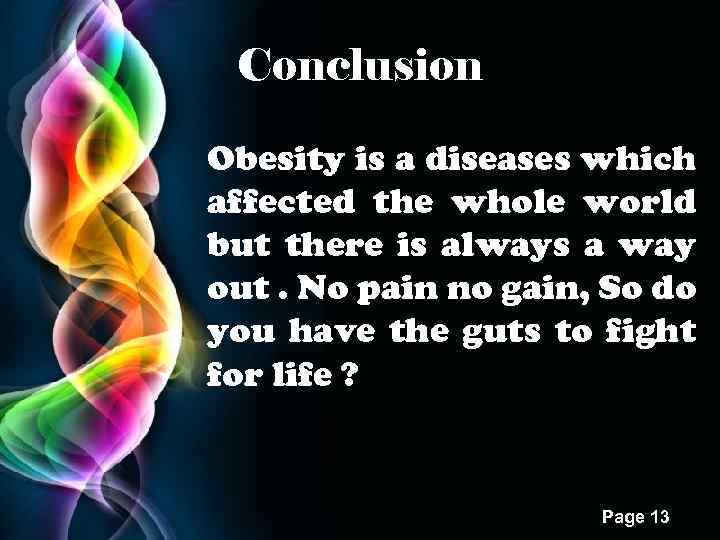 Conclusion Obesity is a diseases which affected the whole world but there is always