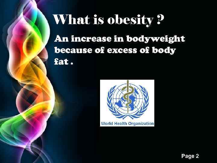 What is obesity ? An increase in bodyweight because of excess of body fat.