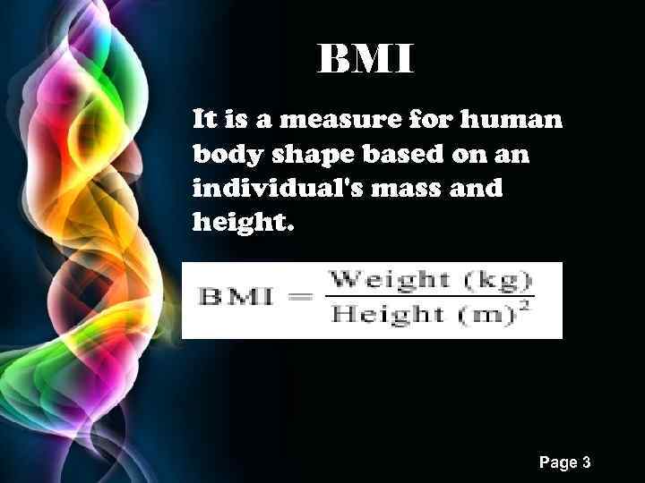 BMI It is a measure for human body shape based on an individual's mass