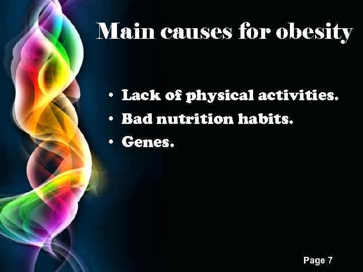 Main causes for obesity • Lack of physical activities. • Bad nutrition habits. •