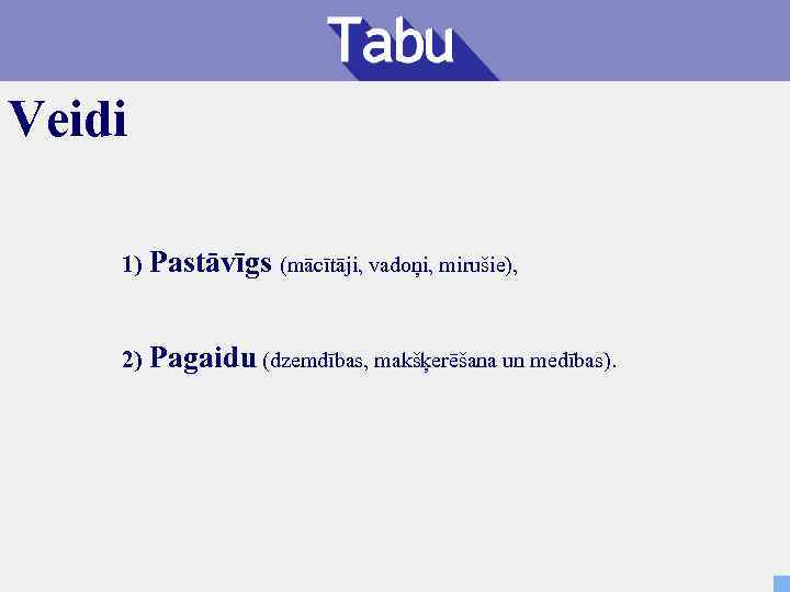 Veidi 1) Pastāvīgs (mācītāji, vadoņi, mirušie), 2) Pagaidu (dzemdības, makšķerēšana un medības). 