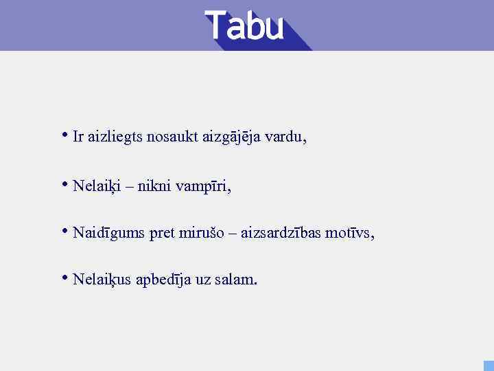  • Ir aizliegts nosaukt aizgājēja vardu, • Nelaiķi – nikni vampīri, • Naidīgums