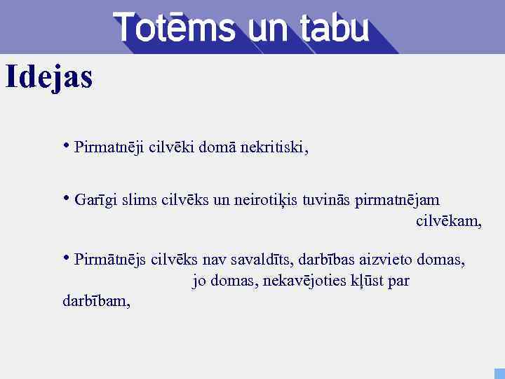 Idejas • Pirmatnēji cilvēki domā nekritiski, • Garīgi slims cilvēks un neirotiķis tuvinās pirmatnējam