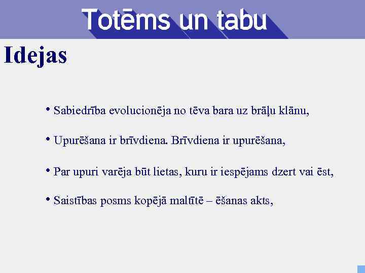 Idejas • Sabiedrība evolucionēja no tēva bara uz brāļu klānu, • Upurēšana ir brīvdiena.