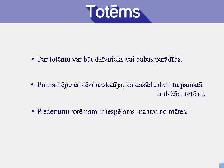  • Par totēmu var būt dzīvnieks vai dabas parādība. • Pirmatnējie cilvēki uzskatīja,