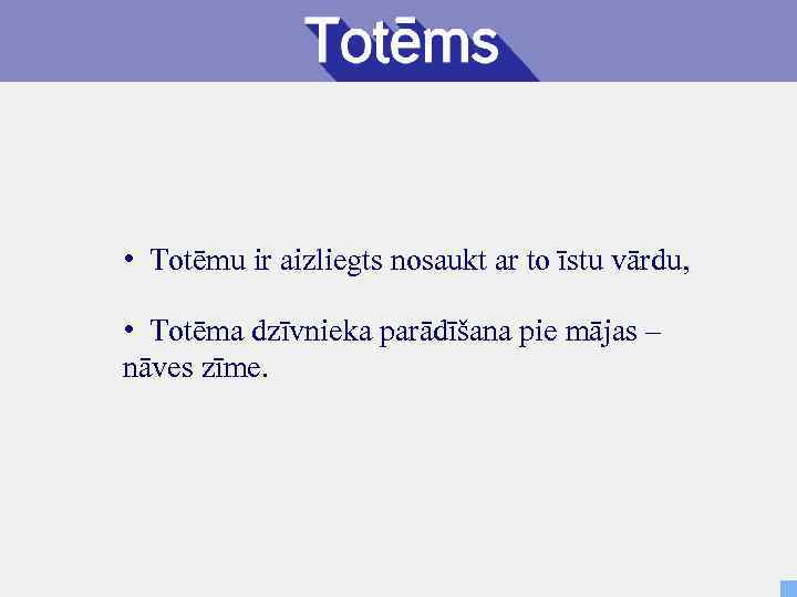  • Totēmu ir aizliegts nosaukt ar to īstu vārdu, • Totēma dzīvnieka parādīšana