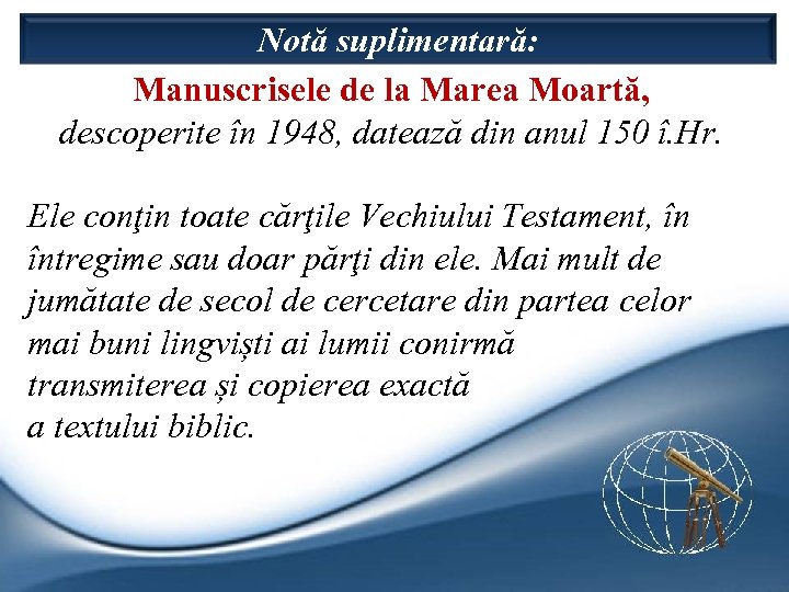 Notă suplimentară: Manuscrisele de la Marea Moartă, descoperite în 1948, datează din anul 150