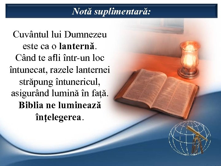 Notă suplimentară: Cuvântul lui Dumnezeu este ca o lanternă. Când te afli într-un loc