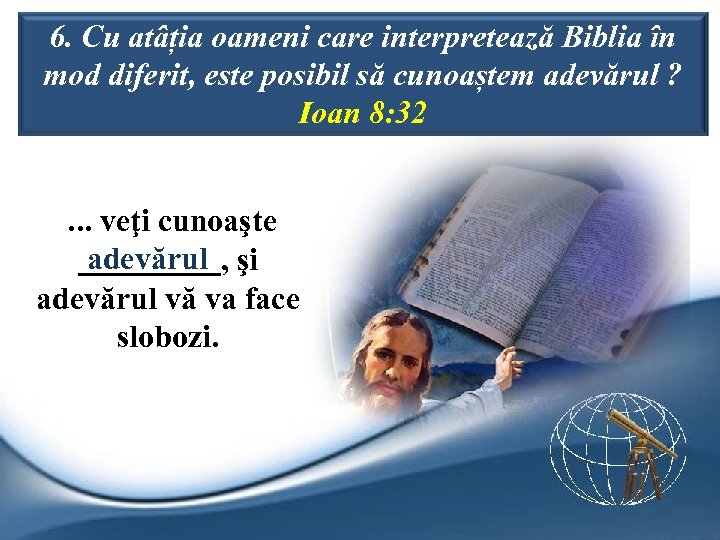 6. Cu atâția oameni care interpretează Biblia în mod diferit, este posibil să cunoaștem