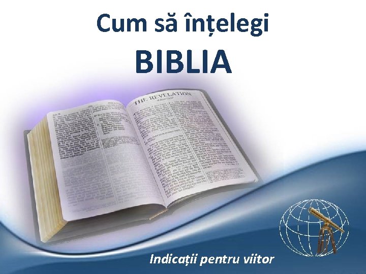 Cum să înțelegi BIBLIA Indicații pentru viitor 