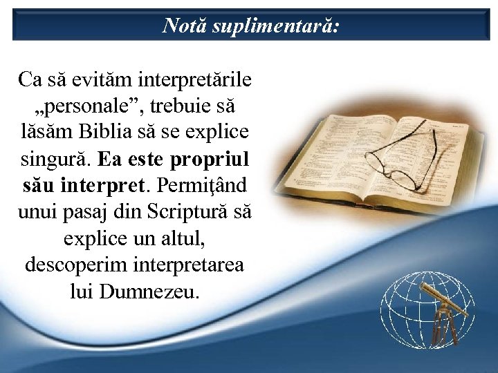 Notă suplimentară: Ca să evităm interpretările „personale”, trebuie să lăsăm Biblia să se explice