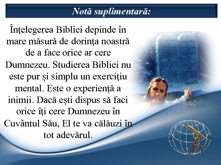 Notă suplimentară: Înţelegerea Bibliei depinde în mare măsură de dorinţa noastră de a face