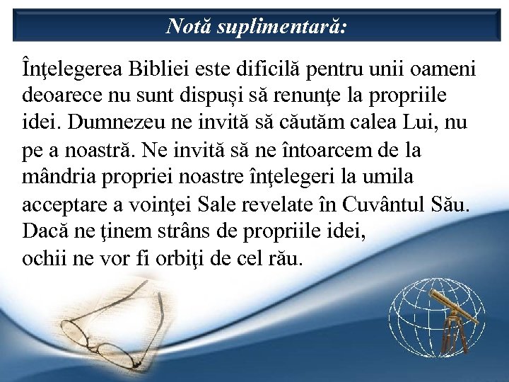 Notă suplimentară: Înţelegerea Bibliei este dificilă pentru unii oameni deoarece nu sunt dispuși să