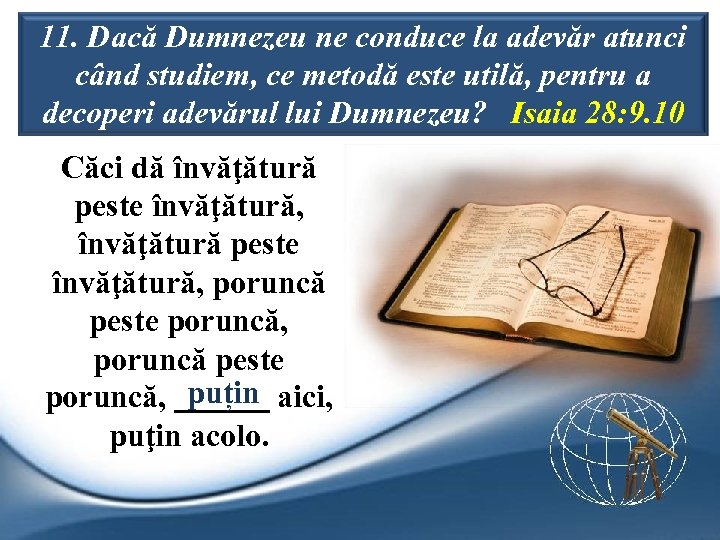 11. Dacă Dumnezeu ne conduce la adevăr atunci când studiem, ce metodă este utilă,