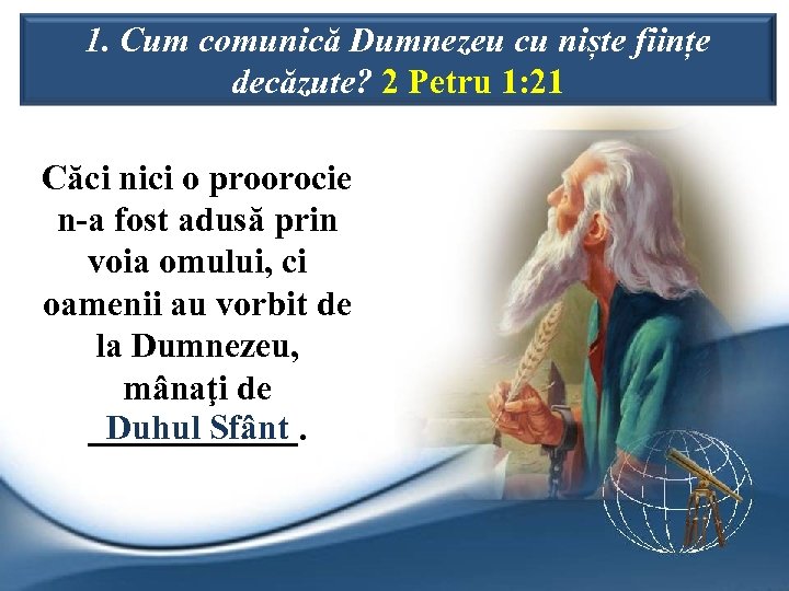 1. Cum comunică Dumnezeu cu niște ființe decăzute? 2 Petru 1: 21 Căci nici