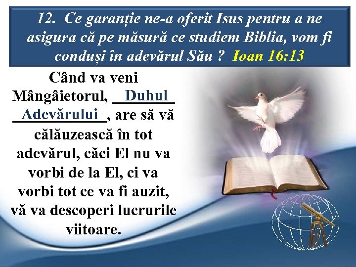 12. Ce garanție ne-a oferit Isus pentru a ne asigura că pe măsură ce