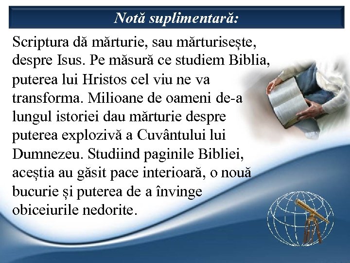 Notă suplimentară: Scriptura dă mărturie, sau mărturisește, despre Isus. Pe măsură ce studiem Biblia,