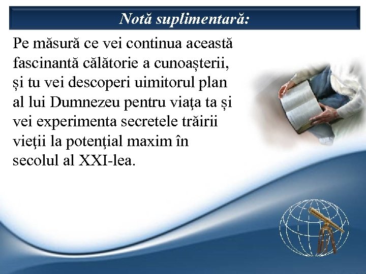 Notă suplimentară: Pe măsură ce vei continua această fascinantă călătorie a cunoașterii, și tu