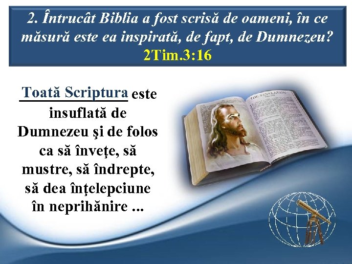 2. Întrucât Biblia a fost scrisă de oameni, în ce măsură este ea inspirată,