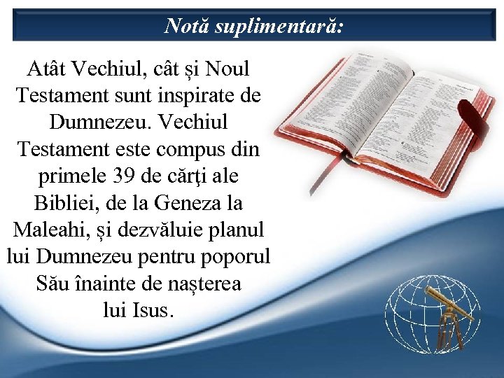 Notă suplimentară: Atât Vechiul, cât și Noul Testament sunt inspirate de Dumnezeu. Vechiul Testament