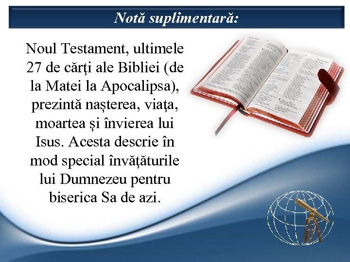 Notă suplimentară: Noul Testament, ultimele 27 de cărţi ale Bibliei (de la Matei la