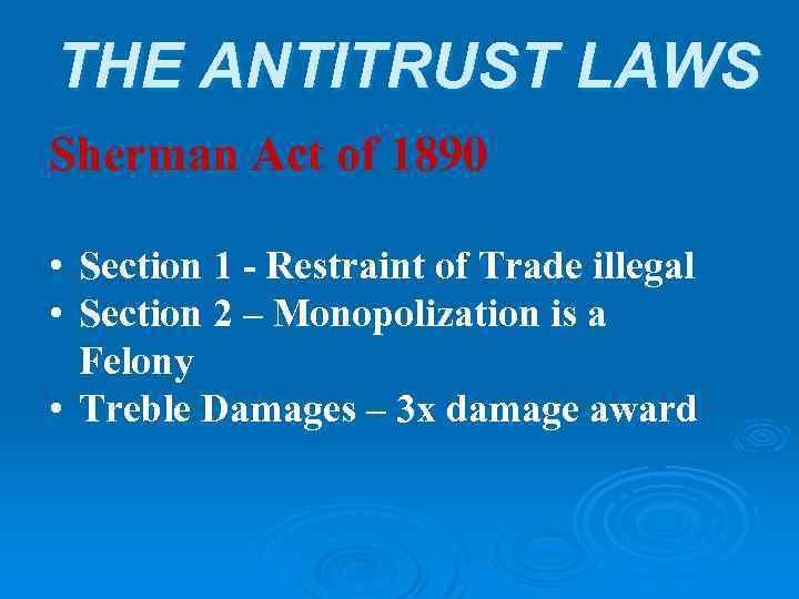 THE ANTITRUST LAWS Sherman Act of 1890 • Section 1 - Restraint of Trade