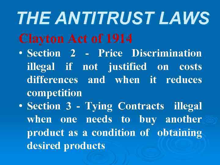 THE ANTITRUST LAWS Clayton Act of 1914 • Section 2 - Price Discrimination illegal