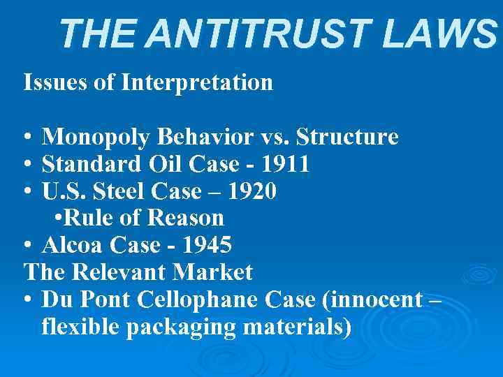 THE ANTITRUST LAWS Issues of Interpretation • Monopoly Behavior vs. Structure • Standard Oil