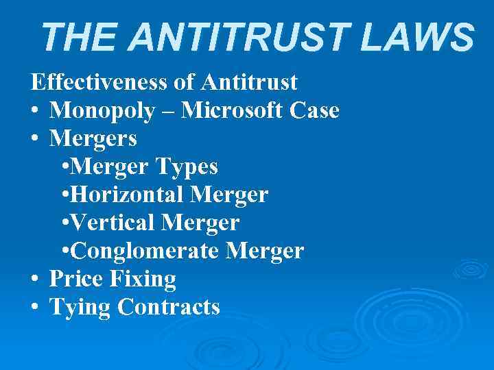 THE ANTITRUST LAWS Effectiveness of Antitrust • Monopoly – Microsoft Case • Mergers •