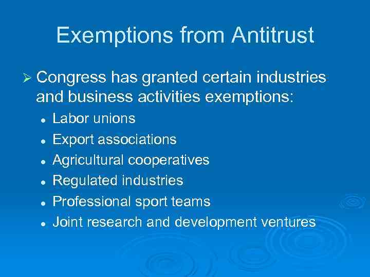 Exemptions from Antitrust Ø Congress has granted certain industries and business activities exemptions: l