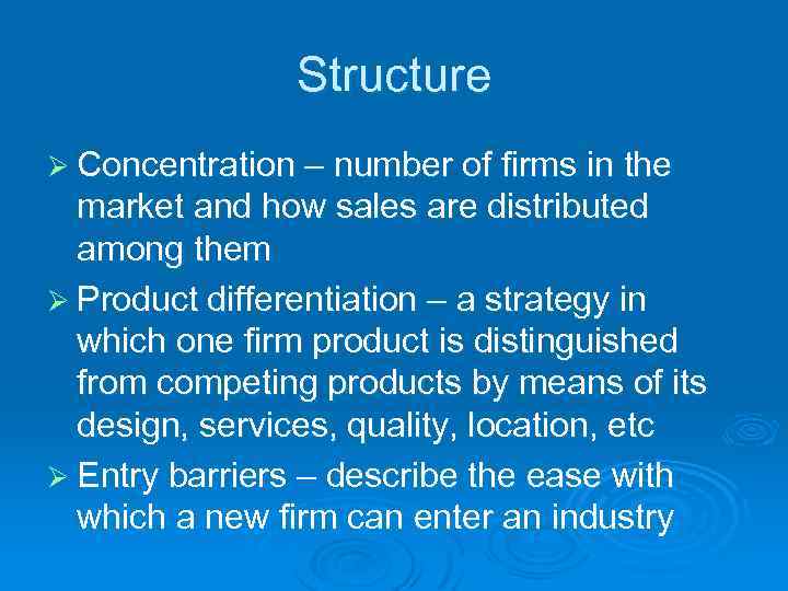 Structure Ø Concentration – number of firms in the market and how sales are